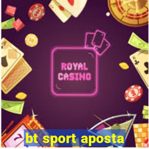 bt sport aposta